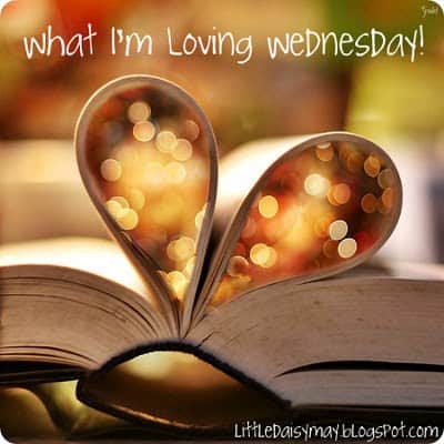 What I’m Lovin’ Wednesday!