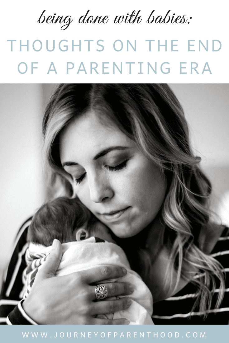 Being Done with Babies: Thoughts and Feeling on the End of the Era of Having Babies and Adding Children to Your Family. How it Feels to be Done Having Kids. The End of a Phase of Life as a Parent and Mother. 