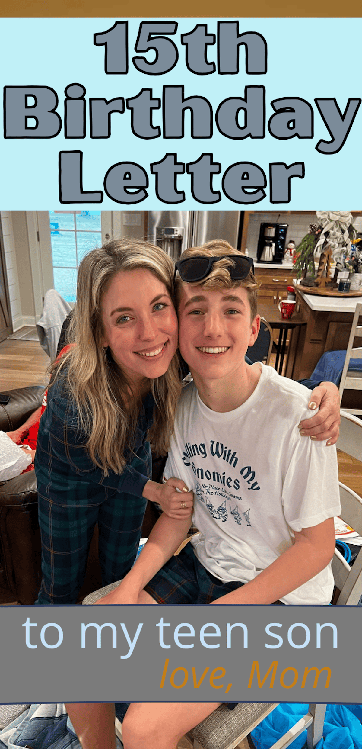 Open Letter to my Son on his 15th Birthday - Love, Mom